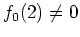 % latex2html id marker 1017
$ f_0(2)\neq 0$