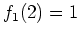 $ f_1(2)=1$