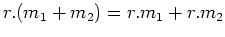 $ r.(m_1+m_2)=r.m_1 +r.m_2$