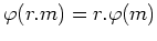 $ \varphi(r. m)=r.\varphi(m)$