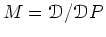 $ M=\mathcal D/\mathcal D P$