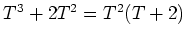 $ T^3+2T^2=T^2(T+2)$