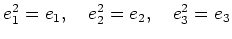 % latex2html id marker 996
$ e_1^2=e_1,\quad e_2^2=e_2,\quad e_3^2=e_3$