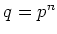 % latex2html id marker 848
$ q=p^n$