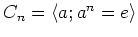 $ C_n=\langle a ; a^n=e\rangle $