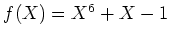 $ f(X)=X^6+X-1$