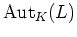 $ \operatorname{Aut}_K(L)$