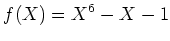 $\displaystyle f(X)=X^6-X-1
$