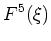 $\displaystyle F^5(\xi)$