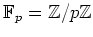 $ {\mathbb{F}}_p={\mbox{${\mathbb{Z}}$}}/p{\mbox{${\mathbb{Z}}$}}$