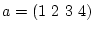 $\displaystyle H=\{ (1), a, a^2,a^3\}
$