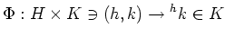 $\displaystyle \Phi:H\times K \ni (h,k)\to {}^h k \in K
$