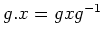 $ g. x = g x g^{-1} $