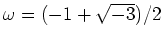 % latex2html id marker 934
$ \omega=(-1+\sqrt{-3})/2$