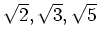 % latex2html id marker 1408
$ \sqrt{2},\sqrt{3},\sqrt{5}$