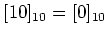 $ [10]_{10}=[0]_{10}$