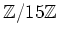 $ {\mbox{${\mathbb{Z}}$}}/15{\mbox{${\mathbb{Z}}$}}$