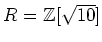 % latex2html id marker 1207
$ R={\mbox{${\mathbb{Z}}$}}[\sqrt{10}]$