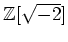 % latex2html id marker 1137
$ {\mbox{${\mathbb{Z}}$}}[\sqrt{-2}]$