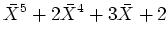 $\displaystyle \bar{X}^5+2\bar{X}^4+3\bar{X}+2
$