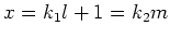 $\displaystyle x= k_1 l +1 =k_2 m
$