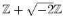 % latex2html id marker 1025
$ {\mbox{${\mathbb{Z}}$}}+\sqrt{-2}{\mbox{${\mathbb{Z}}$}}$