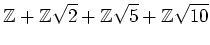 % latex2html id marker 1299
$\displaystyle {\mbox{${\mathbb{Z}}$}}+{\mbox{${\mat...
...}}$}}\sqrt{2}+{\mbox{${\mathbb{Z}}$}}\sqrt{5}+{\mbox{${\mathbb{Z}}$}}\sqrt{10}
$