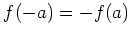 $ f(-a)=-f(a)$