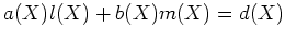 $\displaystyle a(X)l(X)+b(X)m(X)=d(X)
$