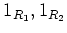 $ 1_{R_1},1_{R_2}$