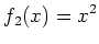 $\displaystyle f_2(x)=x^2
$