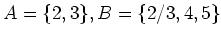 $ A=\{2,3\}, B=\{2/3,4,5\}$