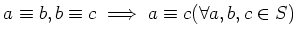 % latex2html id marker 900
$ a\equiv b, b\equiv c \implies a\equiv c(\forall a,b,c \in S)$