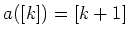 $\displaystyle a([k])=[k+1]
$