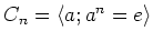 $ C_n=\langle a; a^n=e \rangle $