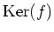 $ \operatorname{Ker}(f)$