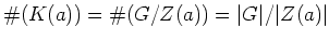 $\displaystyle \char93 (K(a))= \char93 (G/Z(a))=\vert G\vert/\vert Z(a)\vert
$