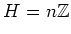 $\displaystyle H=n{\mbox{${\mathbb{Z}}$}}
$