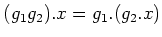 $ (g_1 g_2). x = g_1.(g_2. x)$