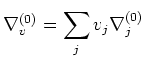 $\displaystyle \nabla^{(0)}_v=\sum_j v_j \nabla^{(0)}_j
$