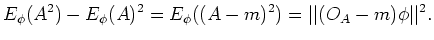 $\displaystyle E_\phi(A^2)-E_\phi(A)^2=E_\phi((A-m)^2)=\vert\vert(O_A-m) \phi\vert\vert^2.
$