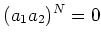 $\displaystyle (a_1a_2)^N=0
$