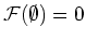 $ \mathcal F(\emptyset)=0$