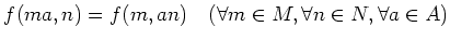 $ f(m a ,n)=f(m, a n)
\quad (\forall m \in M, \forall n \in N, \forall a \in A)
$