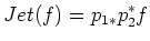 $\displaystyle Jet(f)=p_{1 *} p_2^* f
$