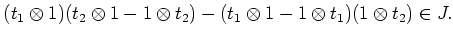 $\displaystyle (t_1\otimes 1)( t_2 \otimes 1 - 1\otimes t_2) -(t_1 \otimes 1 -1\otimes t_1) (1\otimes t_2) \in J.$