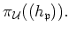 $\displaystyle \pi_{\mathcal U} ((h_{\mathfrak{p}})).
$