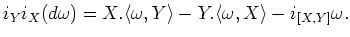 $\displaystyle i_Y i_X (d \omega)
= X. \langle \omega,Y\rangle
- Y.\langle \omega,X \rangle
-i_{[X,Y]}\omega .
$