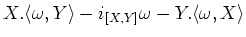 $\displaystyle X. \langle \omega,Y\rangle -i_{[X,Y]}\omega - Y.\langle \omega,X \rangle$