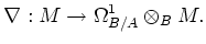 $\displaystyle \nabla: M\to \Omega^1_{B/A}\otimes_B M.
$